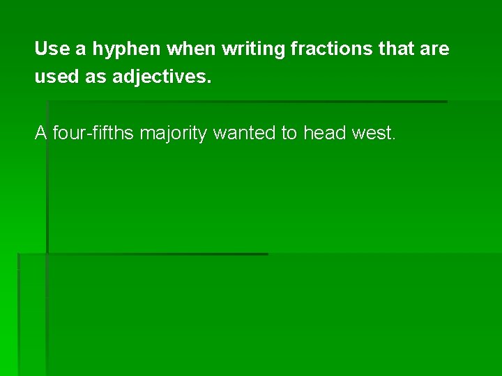 Use a hyphen writing fractions that are used as adjectives. A four-fifths majority wanted