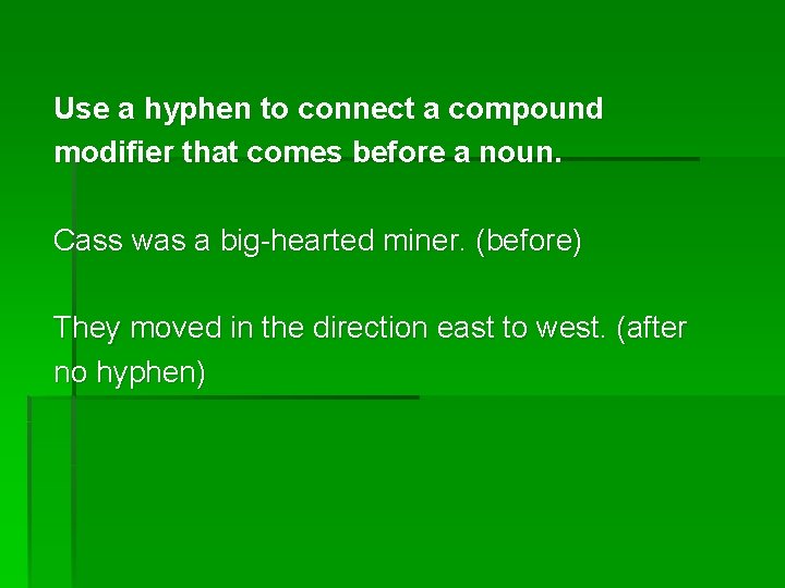 Use a hyphen to connect a compound modifier that comes before a noun. Cass