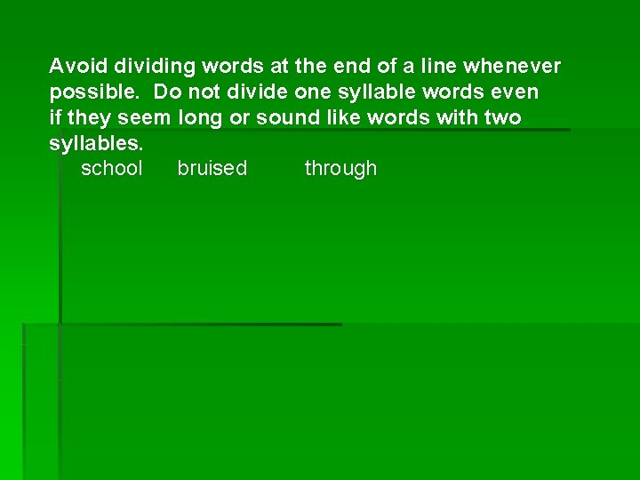 Avoid dividing words at the end of a line whenever possible. Do not divide