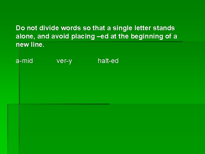 Do not divide words so that a single letter stands alone, and avoid placing