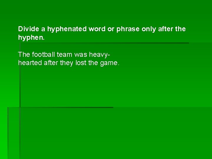 Divide a hyphenated word or phrase only after the hyphen. The football team was