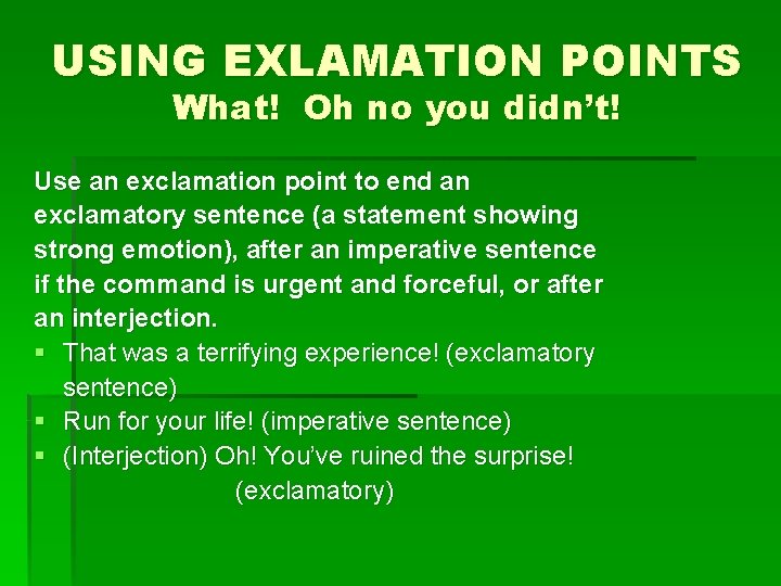 USING EXLAMATION POINTS What! Oh no you didn’t! Use an exclamation point to end
