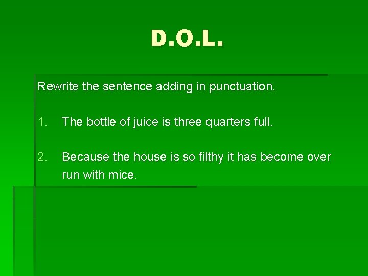 D. O. L. Rewrite the sentence adding in punctuation. 1. The bottle of juice