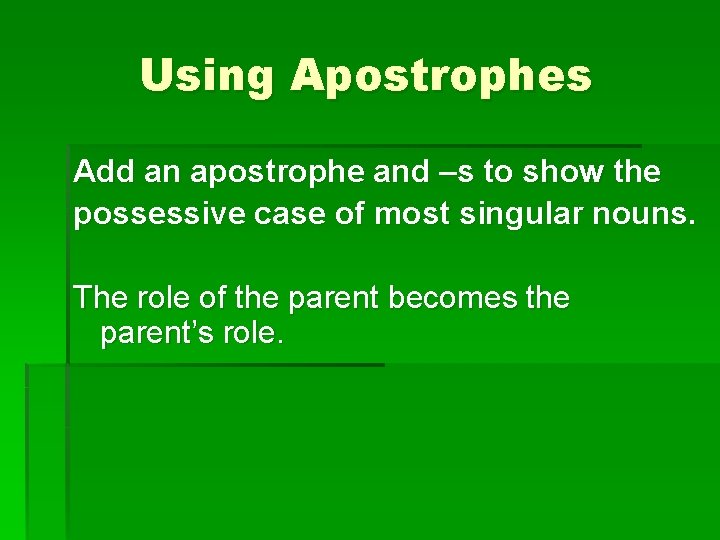 Using Apostrophes Add an apostrophe and –s to show the possessive case of most