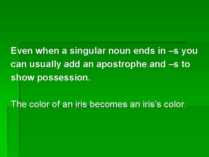 Even when a singular noun ends in –s you can usually add an apostrophe