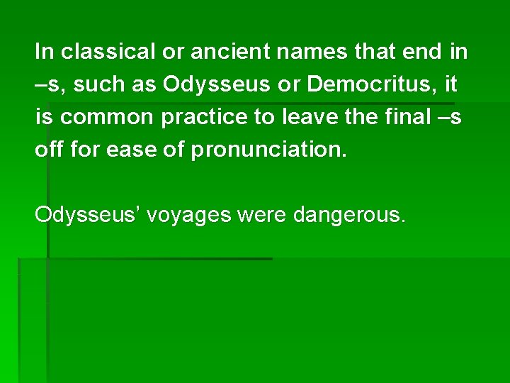 In classical or ancient names that end in –s, such as Odysseus or Democritus,