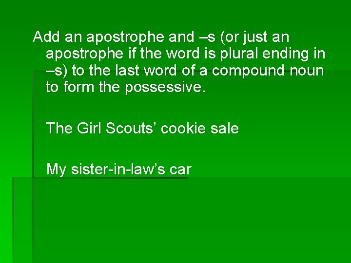 Add an apostrophe and –s (or just an apostrophe if the word is plural