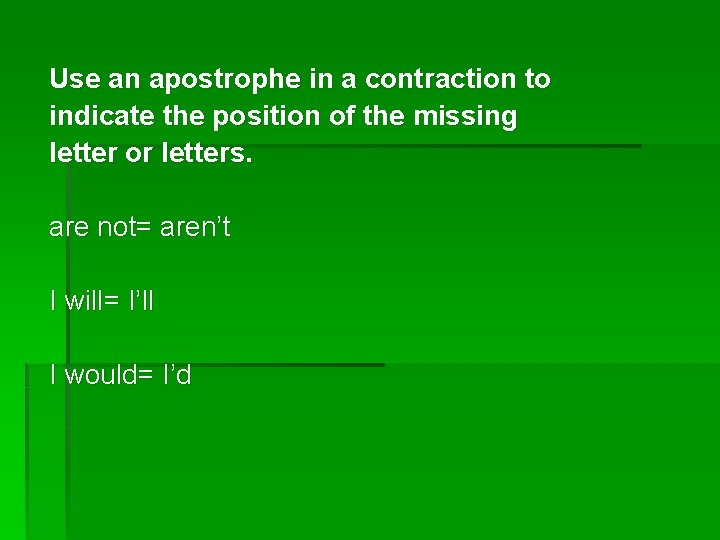 Use an apostrophe in a contraction to indicate the position of the missing letter
