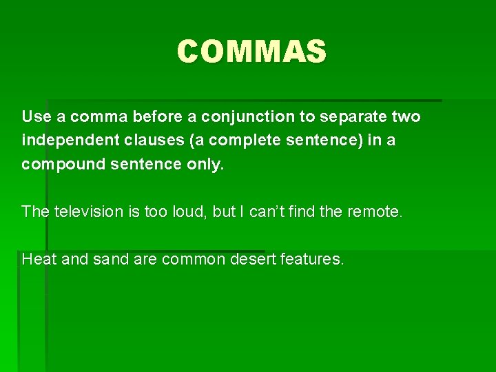 COMMAS Use a comma before a conjunction to separate two independent clauses (a complete