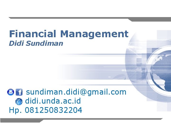 Financial Management Didi Sundiman sundiman. didi@gmail. com didi. unda. ac. id Hp. 081250832204 1