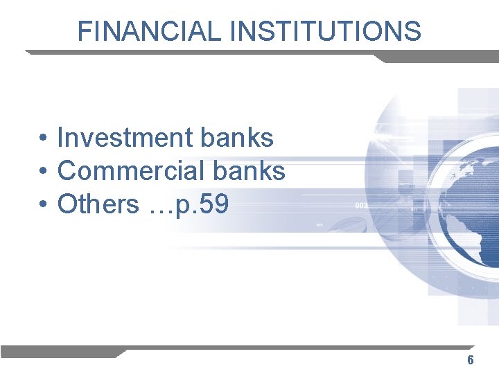 FINANCIAL INSTITUTIONS • Investment banks • Commercial banks • Others …p. 59 6 
