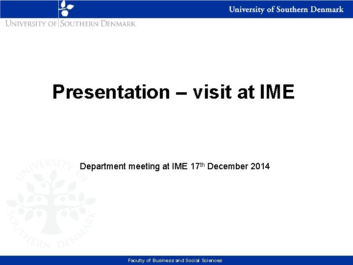 Presentation – visit at IME Department meeting at IME 17 th December 2014 Faculty