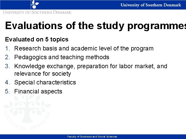 Evaluations of the study programmes Evaluated on 5 topics 1. Research basis and academic