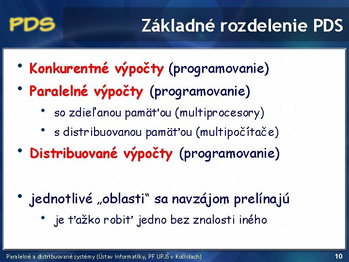 Základné rozdelenie PDS • • Konkurentné výpočty (programovanie) Paralelné výpočty (programovanie) • • so