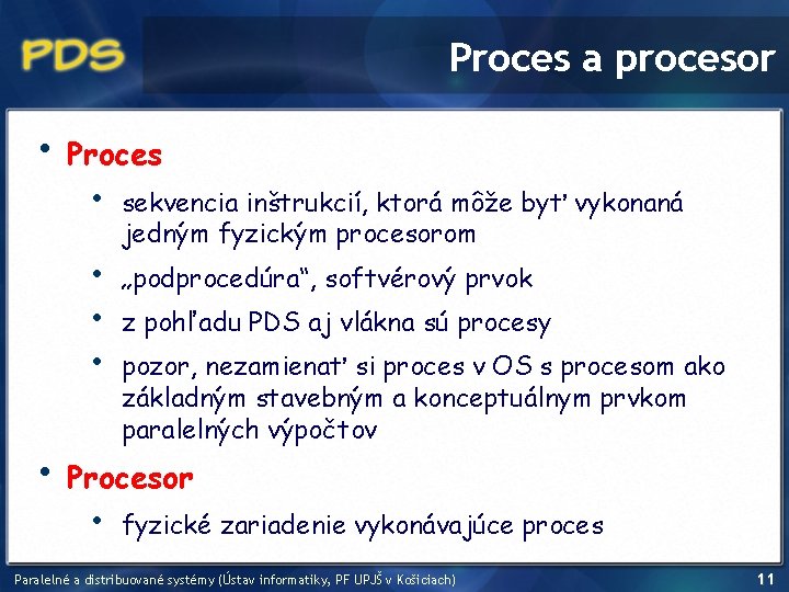 Proces a procesor • Proces • • • sekvencia inštrukcií, ktorá môže byť vykonaná