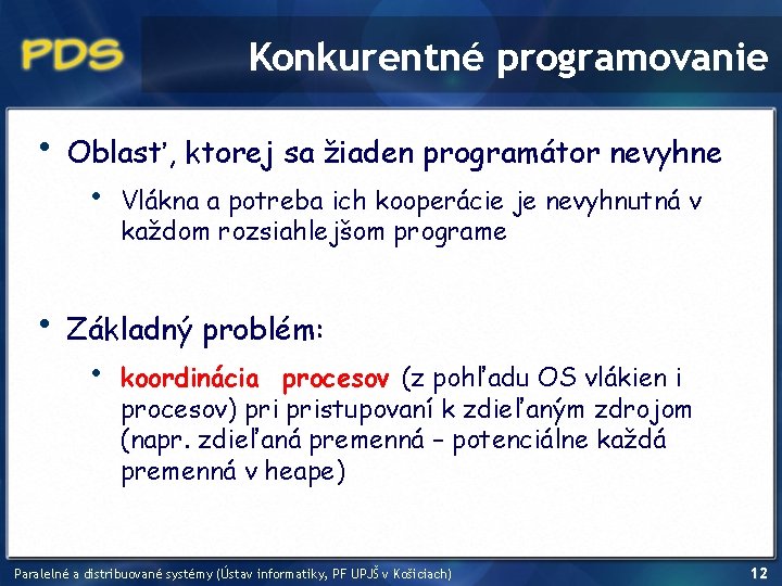 Konkurentné programovanie • • Oblasť, ktorej sa žiaden programátor nevyhne • Vlákna a potreba