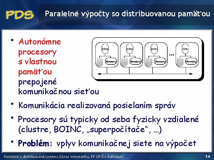 Paralelné výpočty so distribuovanou pamäťou • • Autonómne procesory s vlastnou pamäťou prepojené komunikačnou