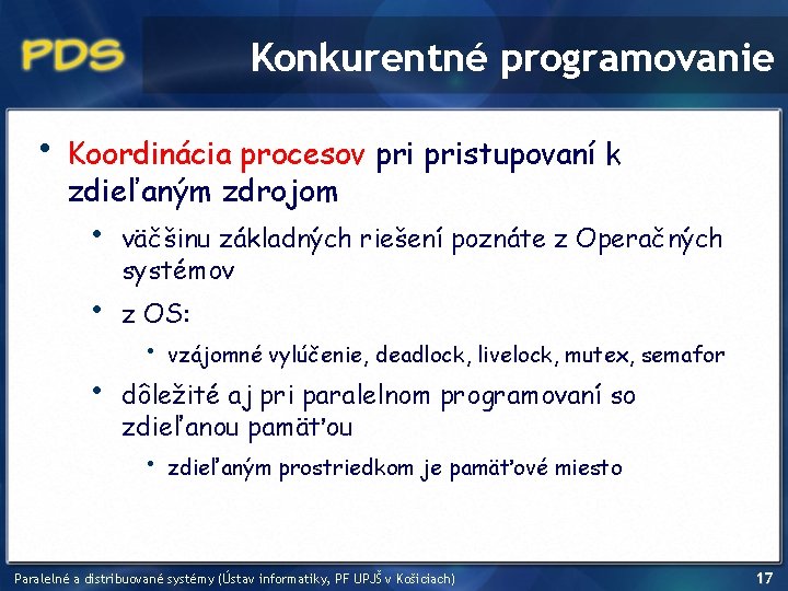 Konkurentné programovanie • Koordinácia procesov pristupovaní k zdieľaným zdrojom • • • väčšinu základných