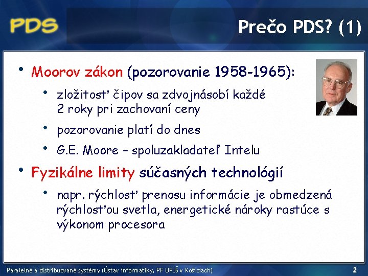 Prečo PDS? (1) • • Moorov zákon (pozorovanie 1958 -1965): • • • zložitosť