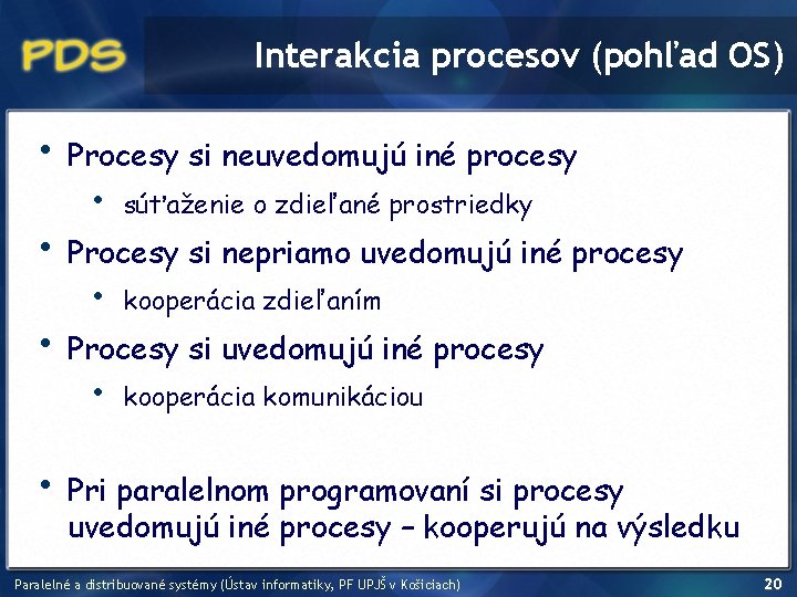 Interakcia procesov (pohľad OS) • • Procesy si neuvedomujú iné procesy • súťaženie o