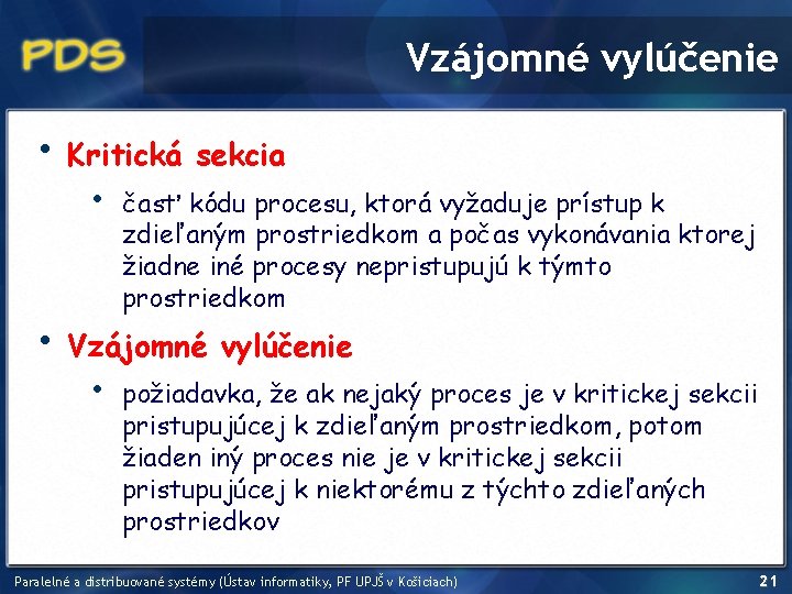 Vzájomné vylúčenie • • Kritická sekcia • časť kódu procesu, ktorá vyžaduje prístup k