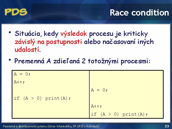 Race condition • • Situácia, kedy výsledok procesu je kriticky závislý na postupnosti alebo