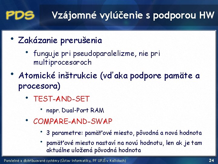 Vzájomné vylúčenie s podporou HW • • Zakázanie prerušenia • funguje pri pseudoparalelizme, nie