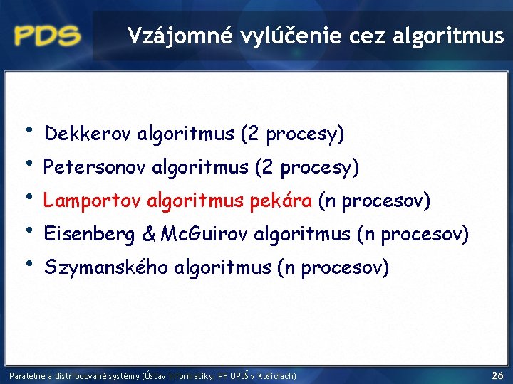 Vzájomné vylúčenie cez algoritmus • • • Dekkerov algoritmus (2 procesy) Petersonov algoritmus (2