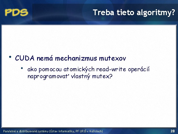 Treba tieto algoritmy? • CUDA nemá mechanizmus mutexov • ako pomocou atomických read-write operácií