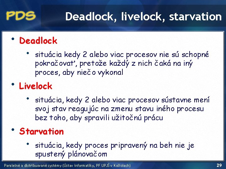 Deadlock, livelock, starvation • • • Deadlock • situácia kedy 2 alebo viac procesov