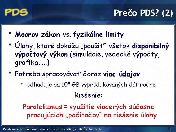 Prečo PDS? (2) • • Moorov zákon vs. fyzikálne limity • Potreba spracovávať čoraz