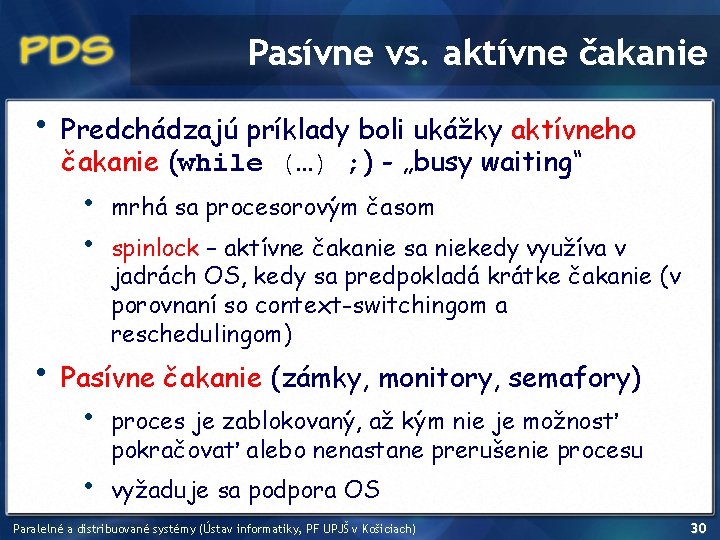 Pasívne vs. aktívne čakanie • Predchádzajú príklady boli ukážky aktívneho čakanie (while (…) ;