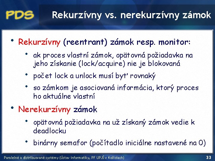 Rekurzívny vs. nerekurzívny zámok • Rekurzívny (reentrant) zámok resp. monitor: • • ak proces