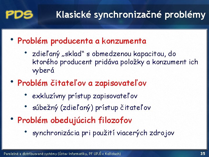 Klasické synchronizačné problémy • • • Problém producenta a konzumenta • zdieľaný „sklad“ s