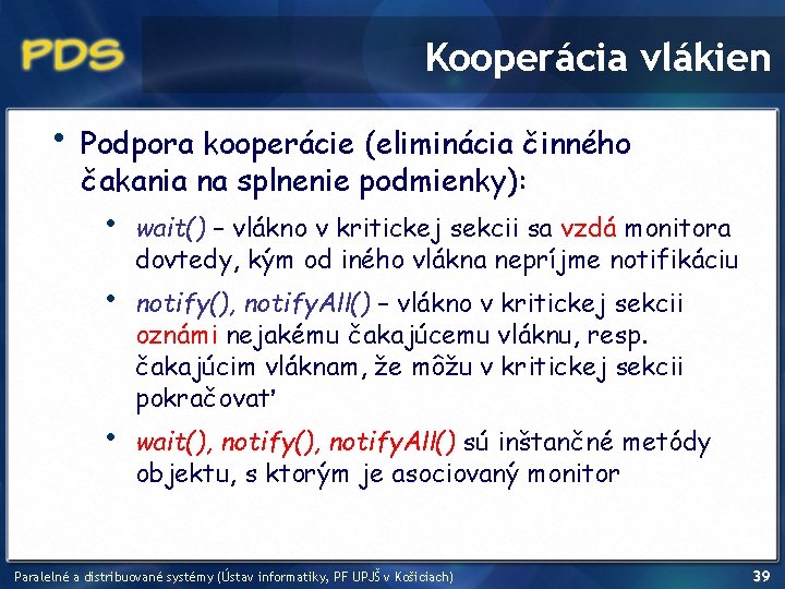 Kooperácia vlákien • Podpora kooperácie (eliminácia činného čakania na splnenie podmienky): • • •