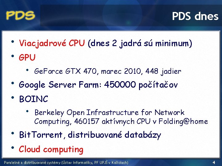 PDS dnes • • • Viacjadrové CPU (dnes 2 jadrá sú minimum) GPU •