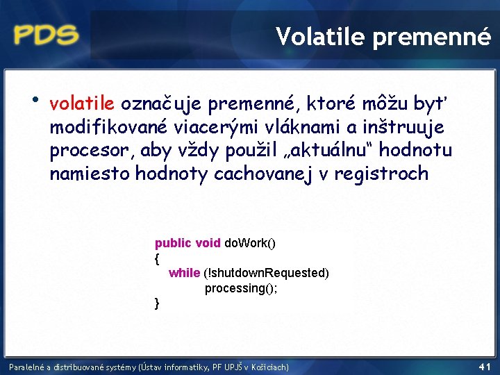 Volatile premenné • volatile označuje premenné, ktoré môžu byť modifikované viacerými vláknami a inštruuje