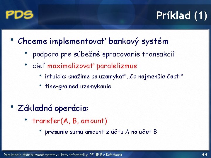 Príklad (1) • • Chceme implementovať bankový systém • • podpora pre súbežné spracovanie