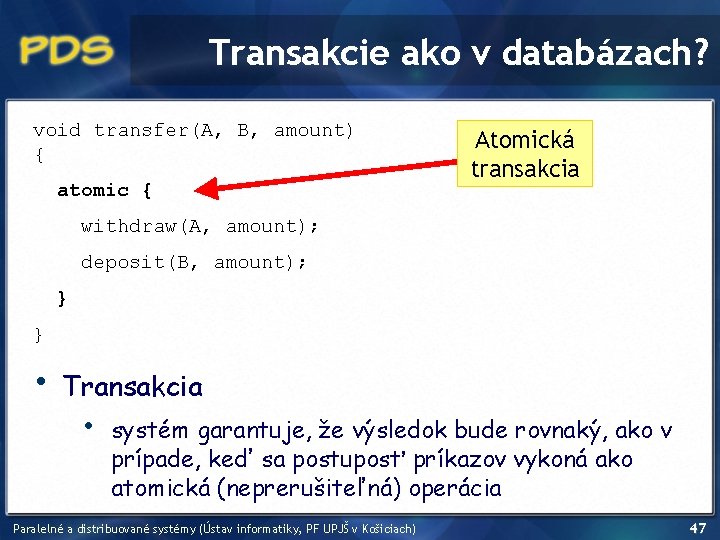 Transakcie ako v databázach? void transfer(A, B, amount) { atomic { Atomická transakcia withdraw(A,