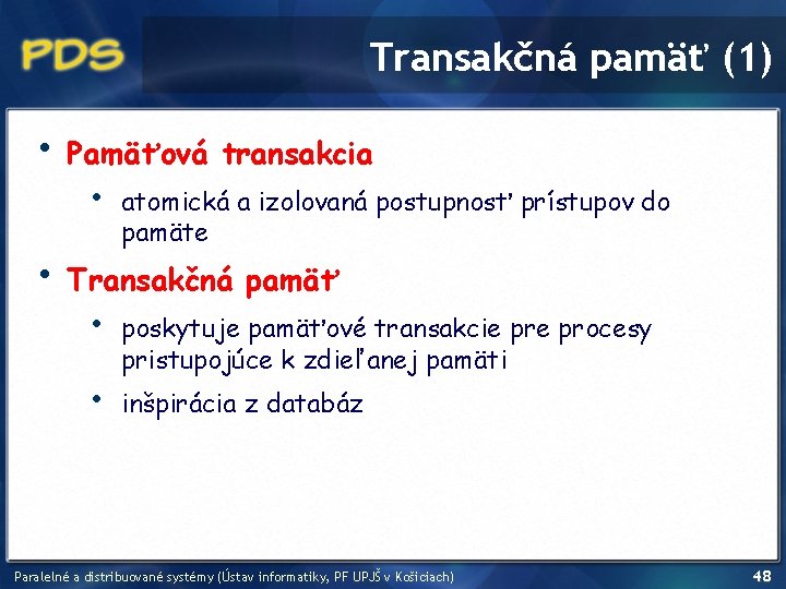 Transakčná pamäť (1) • • Pamäťová transakcia • atomická a izolovaná postupnosť prístupov do