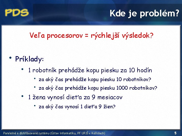 Kde je problém? Veľa procesorov = rýchlejší výsledok? • Príklady: • • 1 robotník