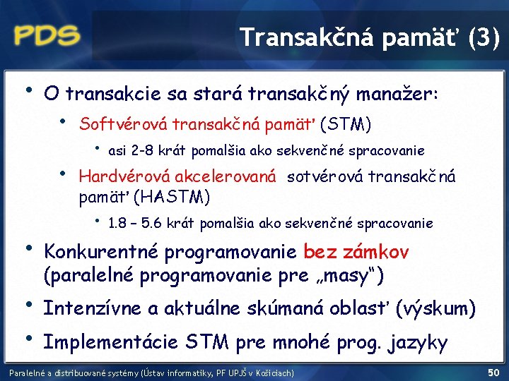 Transakčná pamäť (3) • O transakcie sa stará transakčný manažer: • • • Softvérová