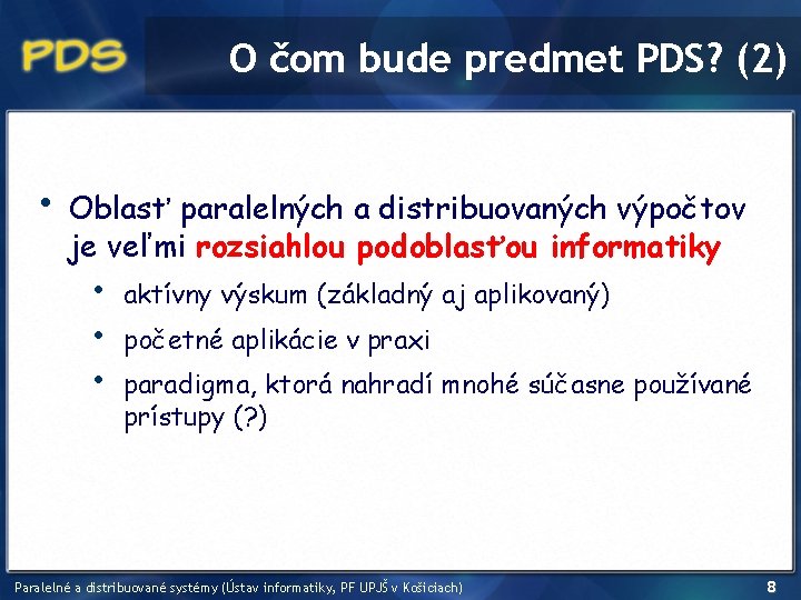 O čom bude predmet PDS? (2) • Oblasť paralelných a distribuovaných výpočtov je veľmi