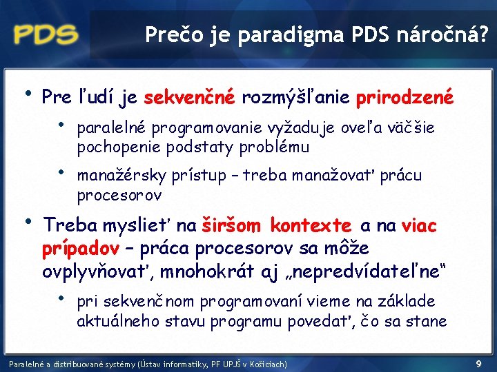 Prečo je paradigma PDS náročná? • Pre ľudí je sekvenčné rozmýšľanie prirodzené • •