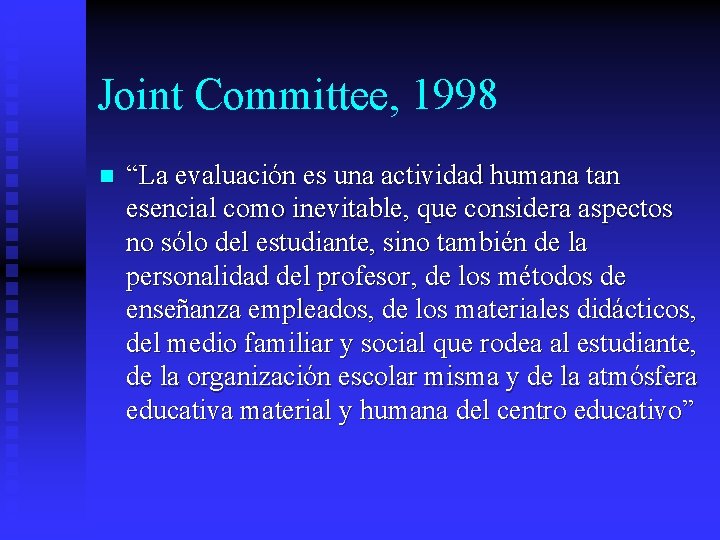 Joint Committee, 1998 n “La evaluación es una actividad humana tan esencial como inevitable,