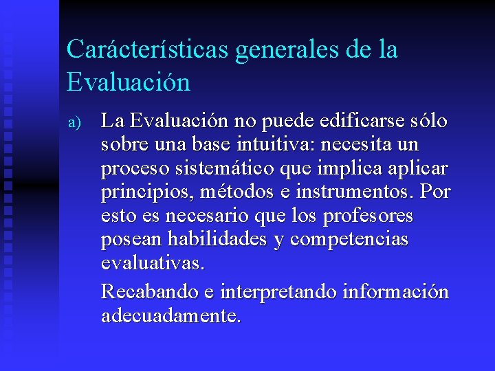 Carácterísticas generales de la Evaluación a) La Evaluación no puede edificarse sólo sobre una