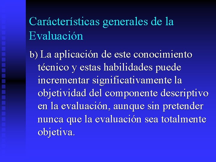 Carácterísticas generales de la Evaluación b) La aplicación de este conocimiento técnico y estas