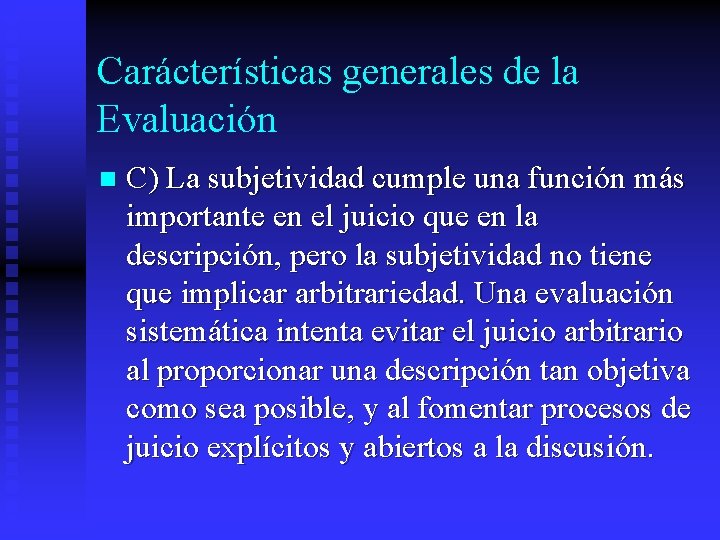 Carácterísticas generales de la Evaluación n C) La subjetividad cumple una función más importante