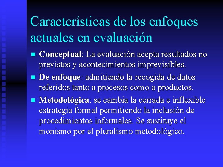 Características de los enfoques actuales en evaluación n Conceptual: La evaluación acepta resultados no