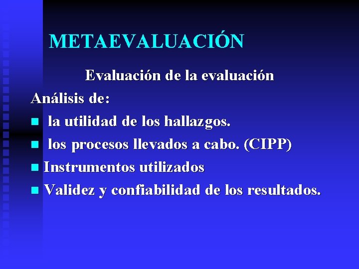 METAEVALUACIÓN Evaluación de la evaluación Análisis de: n la utilidad de los hallazgos. n